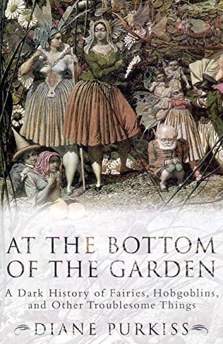 Imagen de archivo de At the Bottom of the Garden: A Dark History of Fairies, Hobgoblins, Nymphs, and Other Troublesome Things a la venta por Books Unplugged