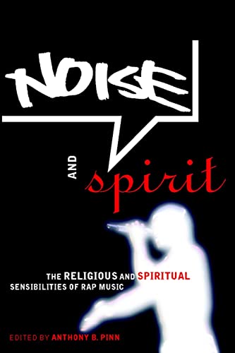Stock image for Noise and Spirit: The Religious and Spiritual Sensibilities of Rap Music for sale by Open Books
