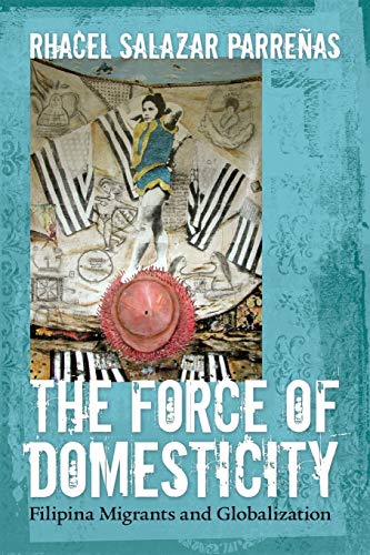 9780814767351: The Force of Domesticity: Filipina Migrants and Globalization