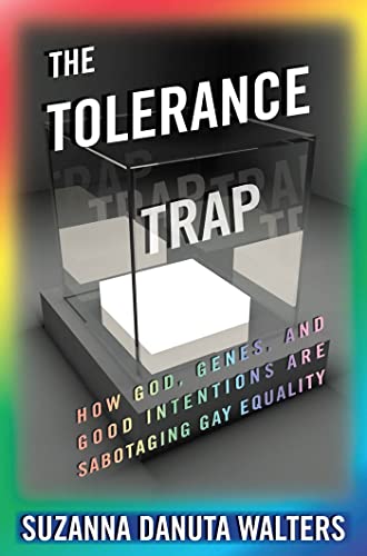 Stock image for The Tolerance Trap: How God, Genes, and Good Intentions are Sabotaging Gay Equality (Intersections, 3) for sale by SecondSale