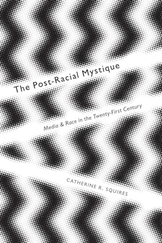 Stock image for The Post-Racial Mystique: Media and Race in the Twenty-First Century (Critical Cultural Communication, 25) for sale by HPB-Emerald