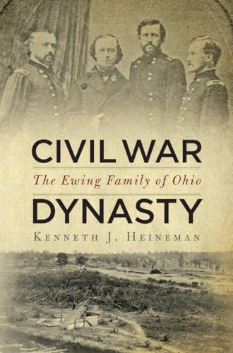 Civil War Dynasty: The Ewing Family of Ohio (9780814773017) by Heineman, Kenneth J.