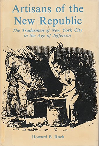 Stock image for Artisans of the New Republic : Tradesmen of New York City in the Age of Jefferson for sale by Better World Books