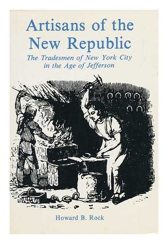 Beispielbild fr Artisans of the New Republic: Tradesmen of New York City in the Age of Jefferson zum Verkauf von Wonder Book