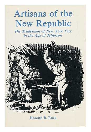 Stock image for Artisans of the New Republic: Tradesmen of New York City in the Age of Jefferson for sale by Jay W. Nelson, Bookseller, IOBA