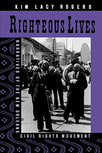 Stock image for Righteous Lives : Narratives of the New Orleans Civil Rights Movement for sale by Better World Books