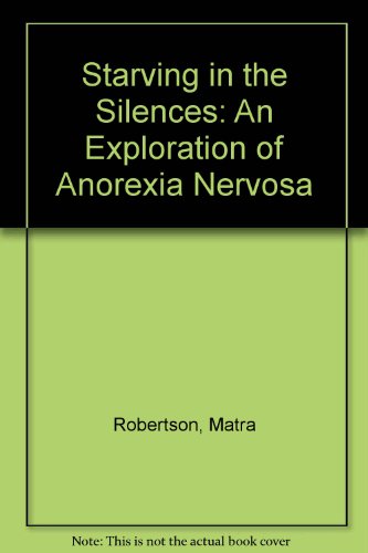 STARVING IN THE SILENCES: An Exploration of Anorexia Nervosa