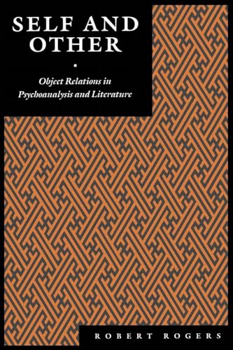 Self and Other: Object Relations in Psychoanalysis and Literature (9780814774434) by Rogers, Robert