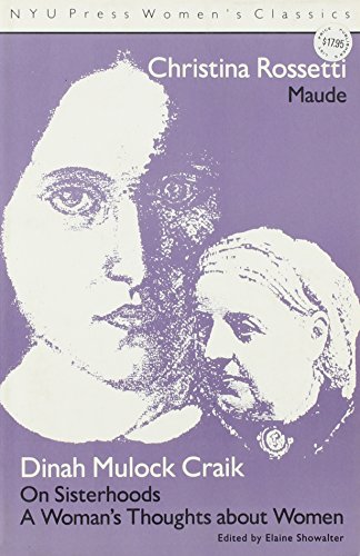 9780814774519: Christina Rossetti: 'Maude' and Dinah Mulock Craik: 'On Sisterhoods' and 'A Woman's Thoughts About Women' (NYU Press Women's Classics, 1)