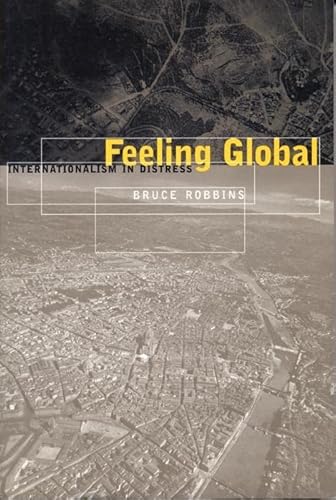 Feeling Global: Internationalism in Distress (Cultural Front) (9780814775134) by Robbins, Bruce