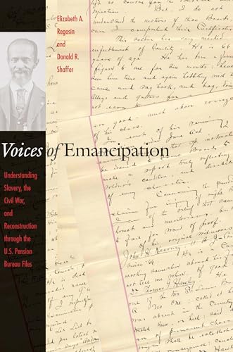 9780814775875: Voices of Emancipation: Understanding Slavery, the Civil War, and Reconstruction Through the U.S. Pension Bureau Files