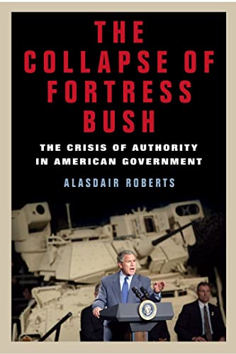 Beispielbild fr The Collapse of Fortress Bush: The Crisis of Authority in American Government zum Verkauf von Booketeria Inc.