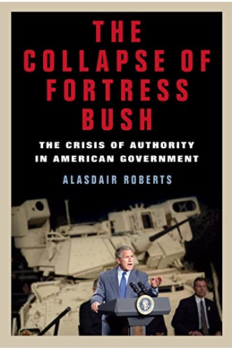 Stock image for The Collapse of Fortress Bush: The Crisis of Authority in American Government for sale by Booketeria Inc.