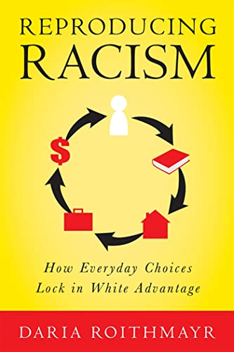 Beispielbild fr Reproducing Racism : How Everyday Choices Lock in White Advantage zum Verkauf von Better World Books