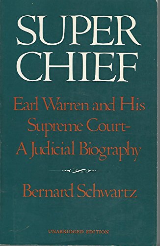 Super Chief: Earl Warren and His Supreme Court- A Judicial Biography (9780814778265) by Schwartz, Bernard