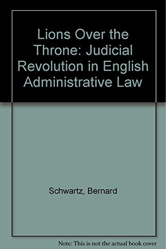 Lions over the Throne: The Judicial Revolution in English Administrative Law (9780814778685) by Schwartz, Bernard