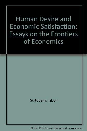 Beispielbild fr Human Desire and Economic Satisfaction: Essays on the Frontiers of Economics zum Verkauf von Books From California