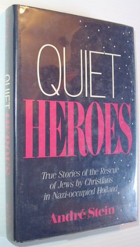 Stock image for Quiet Heroes: True Stories of the Rescue of the Jews by Christians in Nazi-Occupied Holland for sale by Irish Booksellers