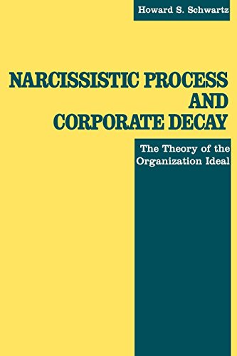 Stock image for Narcissistic Process and Corporate Decay: The Theory of the Organizational Ideal for sale by Wonder Book
