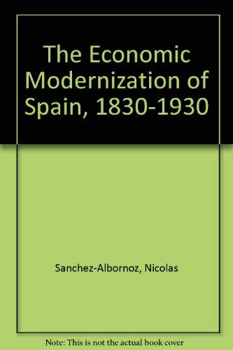 Imagen de archivo de The Economic Modernization of Spain, 1830-1930 a la venta por Midtown Scholar Bookstore