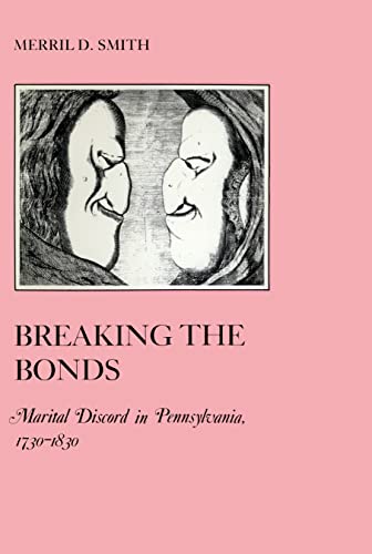 Beispielbild fr Breaking the Bonds: Marital Discord in Pennsylvania, 1730-1830 (The American Social Experience) zum Verkauf von Robinson Street Books, IOBA