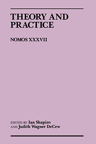 Beispielbild fr Theory and Practice: Nomos XXXVII (NOMOS - American Society for Political and Legal Philosophy, 2) zum Verkauf von Wonder Book