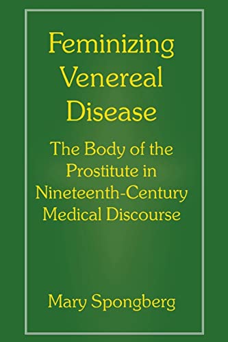 Stock image for Feminizing Venereal Disease: The Body of the Prostitute in Nineteenth-Century Medical Discourse for sale by Naomi Symes Books PBFA