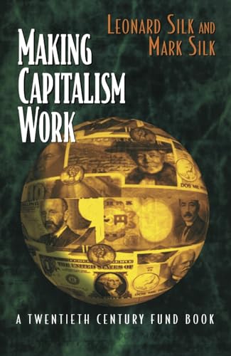 Making Capitalism Work (9780814780640) by Leonard Silk; Mark Silk; Jonas Pontusson; Robert Heilbroner; Bernard Wasow