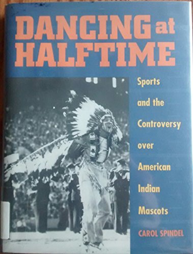 Stock image for Dancing at Halftime: Sports and the Controversy over American Indian Mascots for sale by Pensees Bookshop