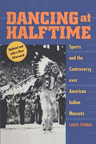 Beispielbild fr Dancing at Halftime: Sports and the Controversy over American Indian Mascots zum Verkauf von Goodwill