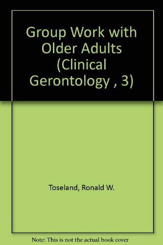 Group Work with Older Adults (Clinical Gerontology , 3)