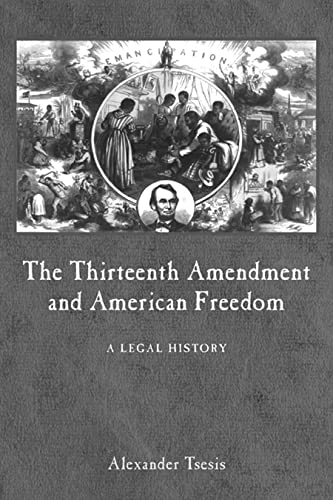Beispielbild fr The Thirteenth Amendment and American Freedom : A Legal History zum Verkauf von Better World Books