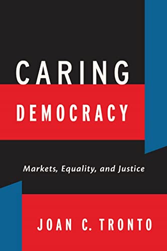 9780814782774: Caring Democracy: Markets, Equality, and Justice