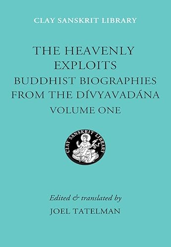 Beispielbild fr The Heavenly Exploits: Buddhist Biographies from the Divyavadana (Clay Sanskrit Library) zum Verkauf von SecondSale