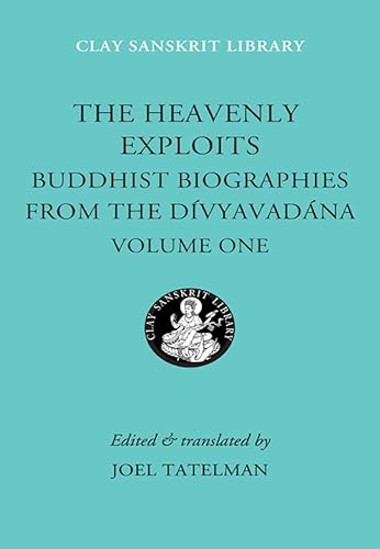 9780814782880: The Heavenly Exploits: Buddhist Biographies from the Divyavadana (Clay Sanskrit Library)