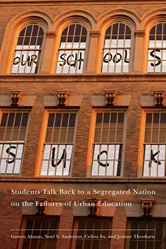 Imagen de archivo de Our Schools Suck: Students Talk Back to a Segregated Nation on the Failures of Urban Education a la venta por Goodwill of Colorado