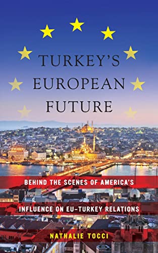 9780814784099: Turkey's European Future: Behind the Scenes of America's Influence on EU-Turkey Relations