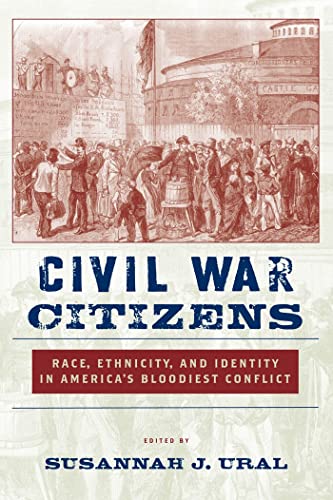 Stock image for Civil War Citizens: Race, Ethnicity, and Identity in America  s Bloodiest Conflict for sale by HPB-Diamond