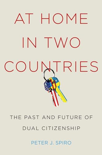 Imagen de archivo de At Home in Two Countries : The Past and Future of Dual Citizenship a la venta por Better World Books: West