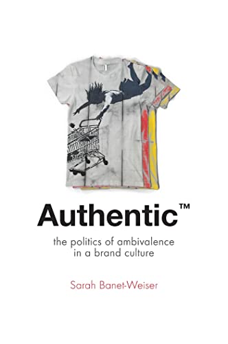 9780814787137: Authentic: The Politics of Ambivalence in a Brand Culture