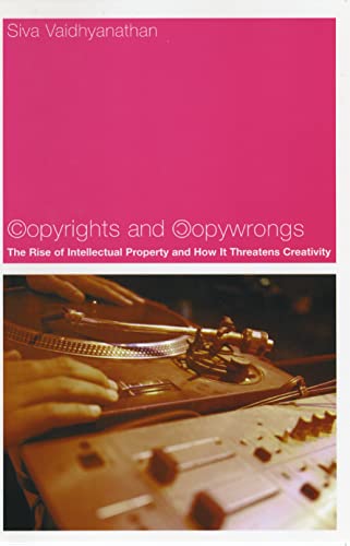 9780814788073: Copyrights and Copywrongs: The Rise of Intellectual Property and How it Threatens Creativity