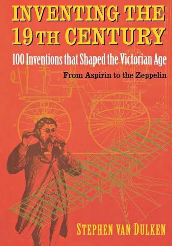 9780814788110: Inventing the 19th Century: 100 Inventions That Shaped the Victorian Age, from Aspirin to the Zeppelin