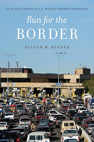 Stock image for Run for the Border : Vice and Virtue in U. S. -Mexico Border Crossings for sale by Better World Books: West