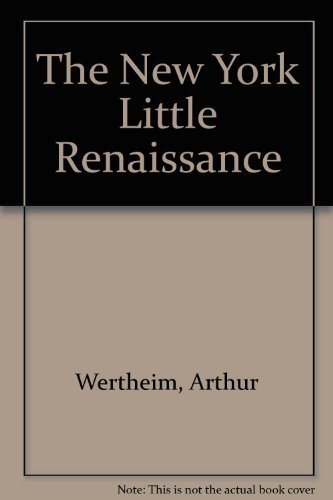 Stock image for The New York Little Renaissance : Iconoclasm, Modernism, and Nationalism in American Culture, 1908-1917 for sale by Better World Books