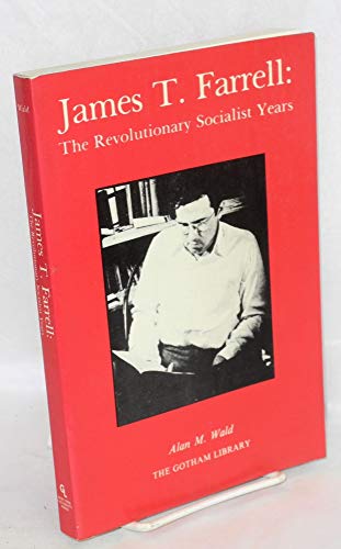 Beispielbild fr James T. Farrell: The Revolutionary Socialist Years (The Gotham library of the New York University Press) zum Verkauf von Ergodebooks