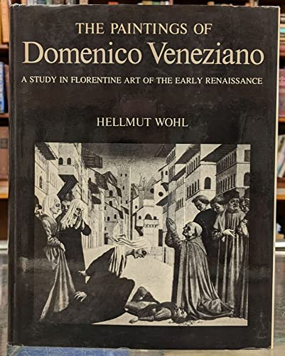 

The Paintings of Domenico Veneziano, 1410-1461: A Study in Florentine Art of the Early Renaissance [first edition]