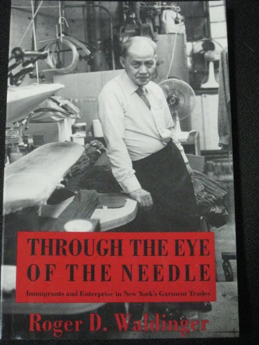 Beispielbild fr Through the Eye of the Needle: Immigrants and Enterprise in New York's Garment Trades zum Verkauf von BooksRun