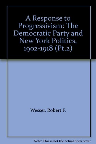 Stock image for A Response to Progressivism: The Democratic Party and New York Politics, 1902-1918 for sale by ThriftBooks-Dallas