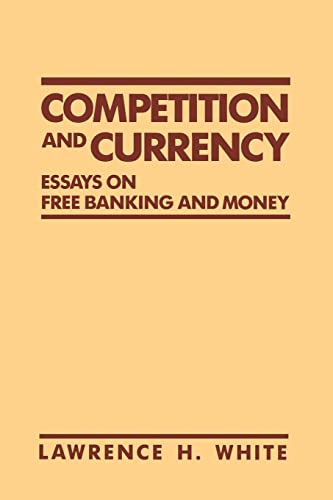 9780814792476: Competition and Currency: Essays on Free Banking and Money (Cato Institute Book Series)