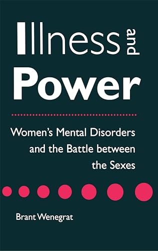 Beispielbild fr Illness and Power : Women's Mental Disorders and the Battle Between the Sexes zum Verkauf von Better World Books